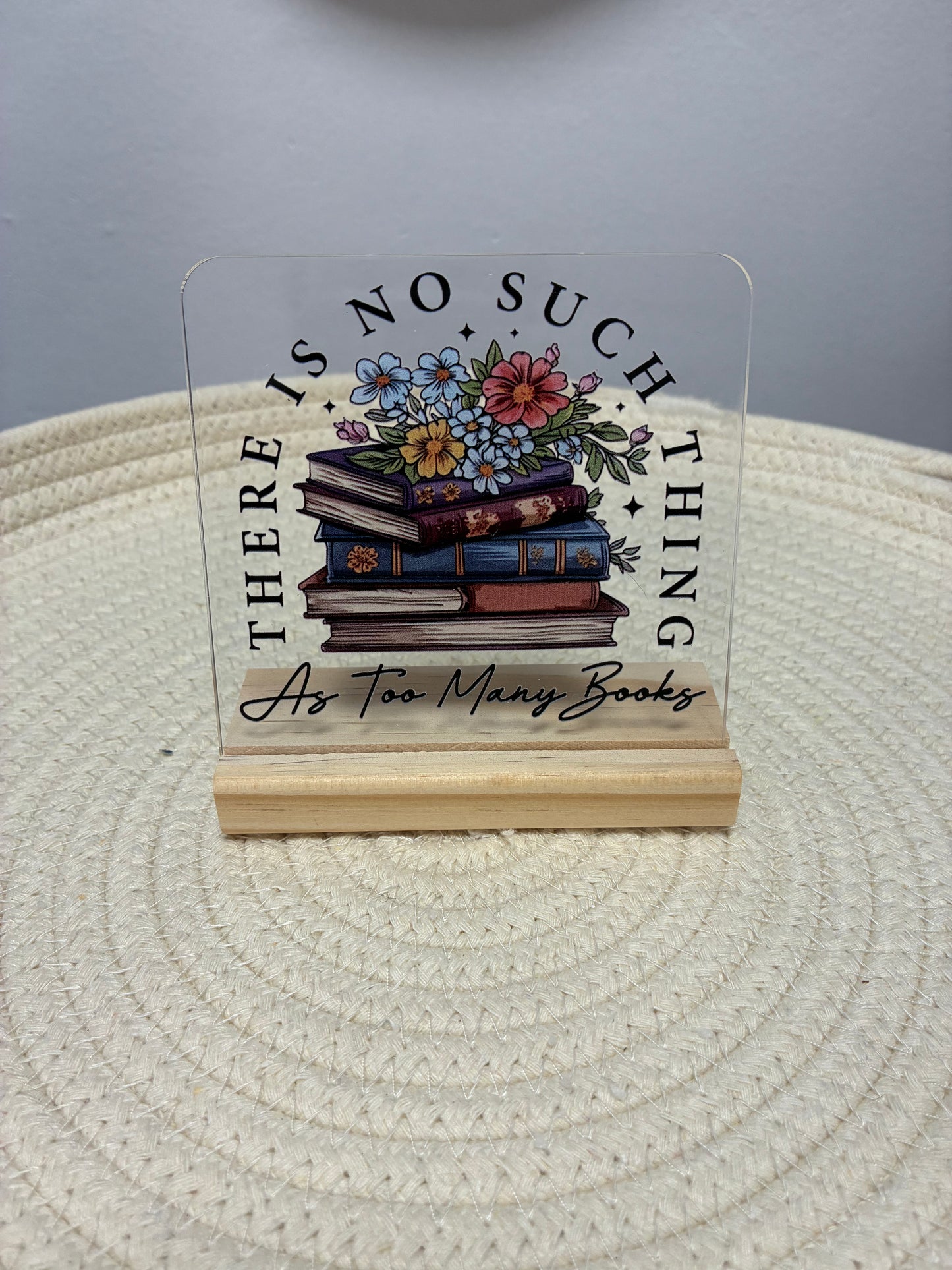 “Too Many Books” Acrylic Decor